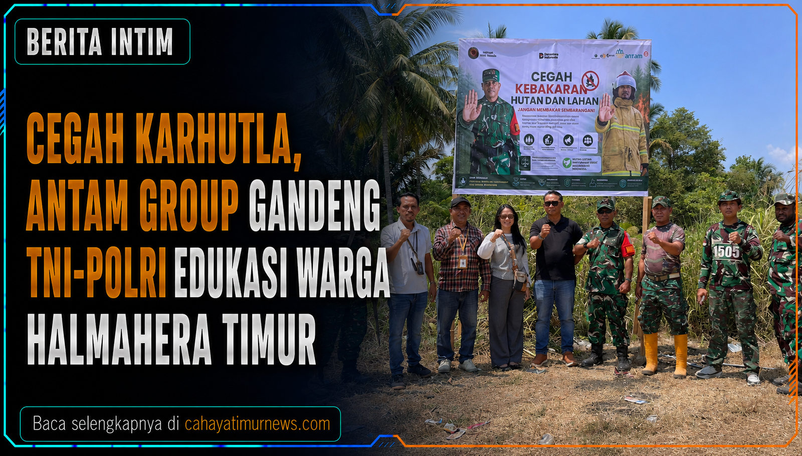 Cegah Karhutla, ANTAM Group Gandeng TNI-Polri Edukasi Warga Halmahera Timur
