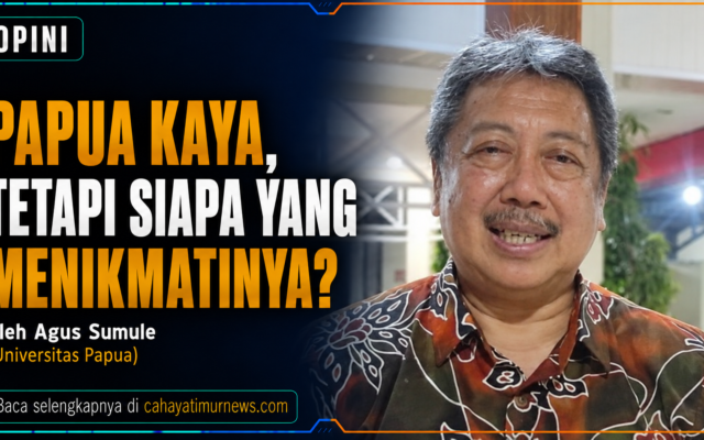 Papua Kaya, Tetapi Siapa Yang Menikmatinya?