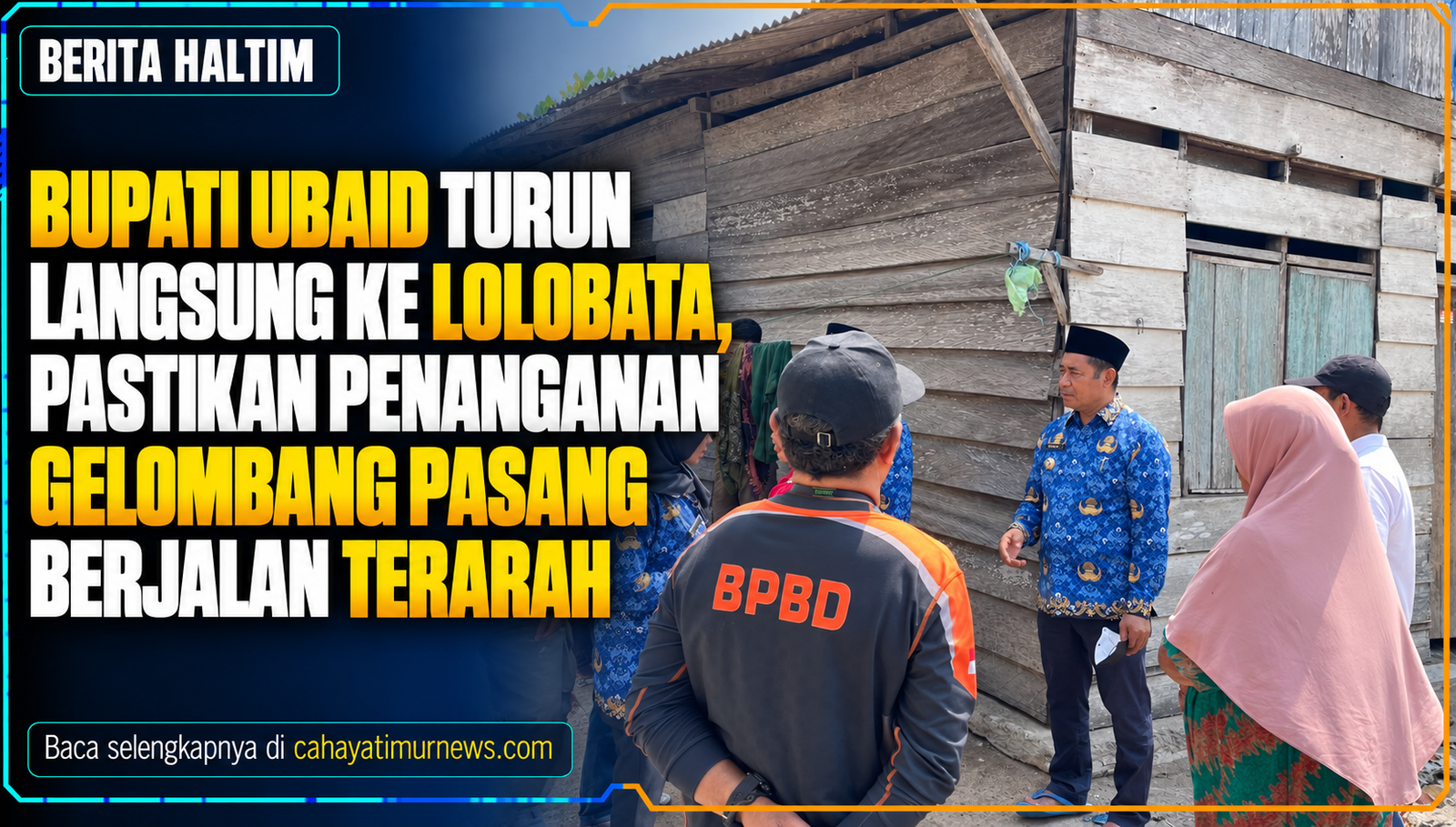 Bupati Ubaid Turun Langsung ke Lolobata, Pastikan Penanganan Gelombang Pasang Berjalan Terarah