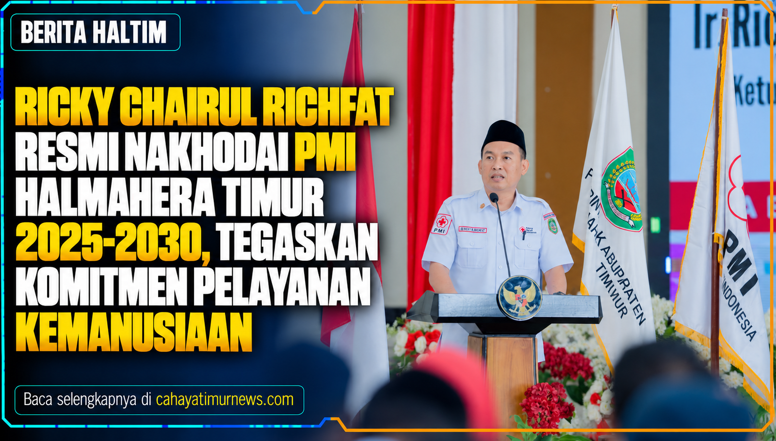 Ricky Chairul Richfat Resmi Nakhodai PMI Halmahera Timur 2025-2030, Tegaskan Komitmen Pelayanan Kemanusiaan