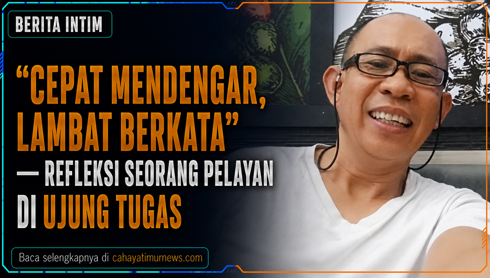 “Cepat Mendengar, Lambat Berkata” — Refleksi Seorang Pelayan di Ujung Tugas